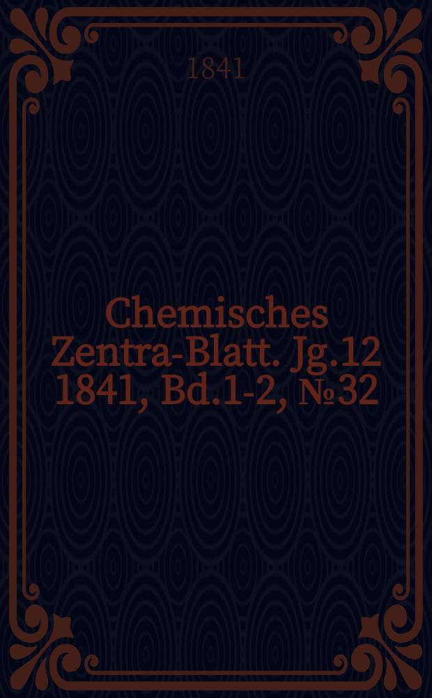 Chemisches Zentral- Blatt. Jg.12 1841, Bd.1-2, №32