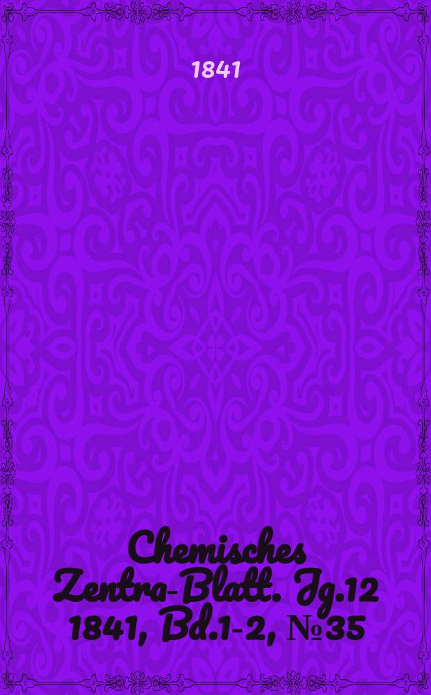 Chemisches Zentral- Blatt. Jg.12 1841, Bd.1-2, №35