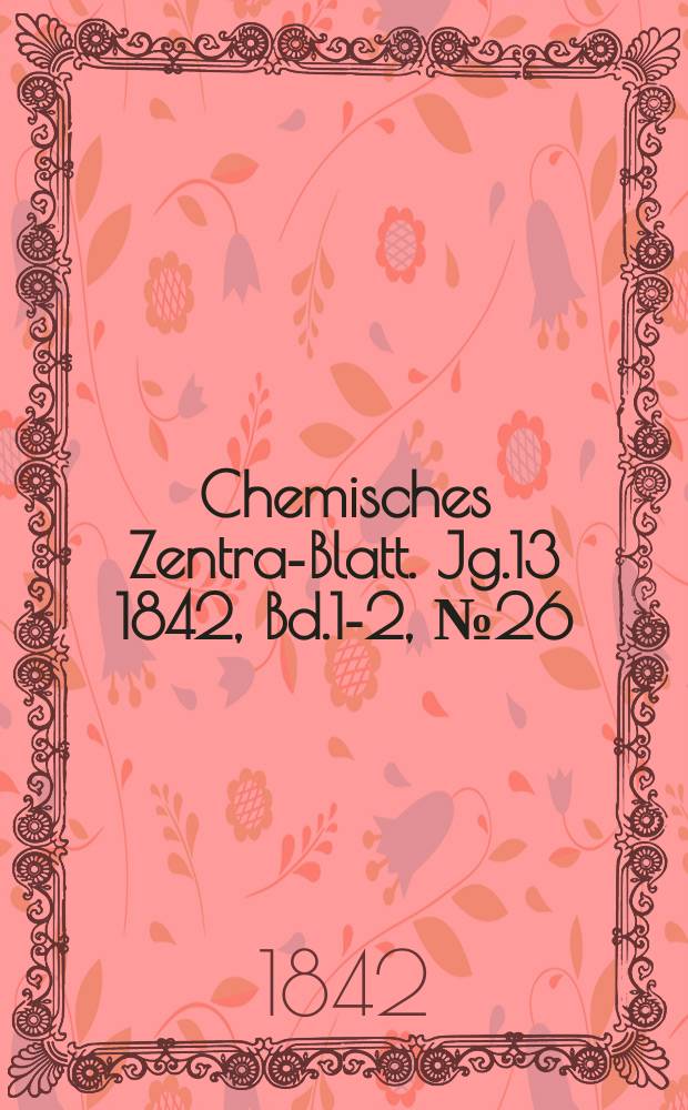 Chemisches Zentral- Blatt. Jg.13 1842, Bd.1-2, №26