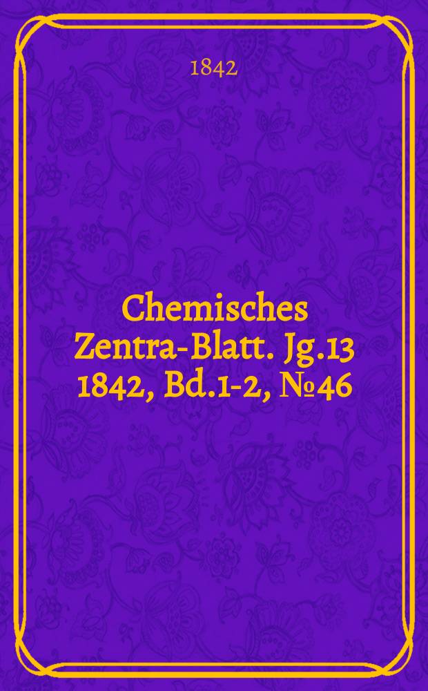 Chemisches Zentral- Blatt. Jg.13 1842, Bd.1-2, №46