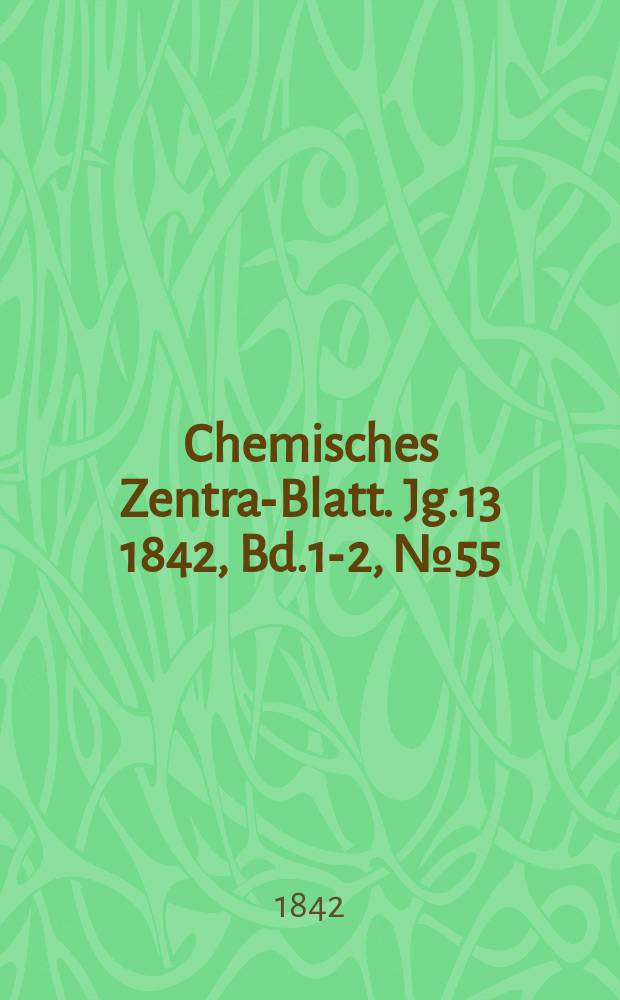 Chemisches Zentral- Blatt. Jg.13 1842, Bd.1-2, №55