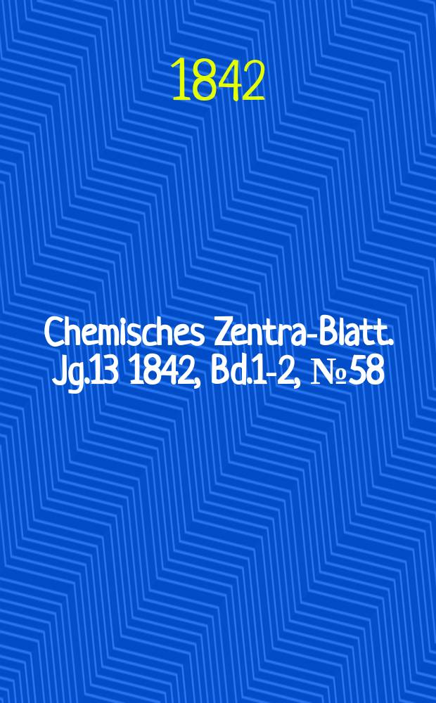 Chemisches Zentral- Blatt. Jg.13 1842, Bd.1-2, №58