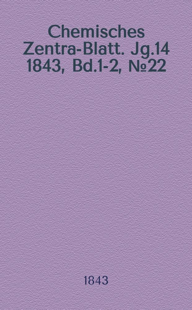 Chemisches Zentral- Blatt. Jg.14 1843, Bd.1-2, №22