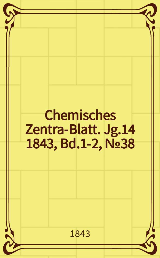 Chemisches Zentral- Blatt. Jg.14 1843, Bd.1-2, №38
