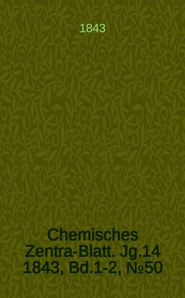 Chemisches Zentral- Blatt. Jg.14 1843, Bd.1-2, №50
