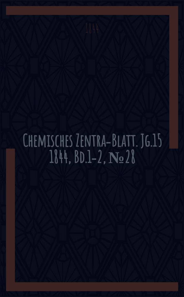 Chemisches Zentral- Blatt. Jg.15 1844, Bd.1-2, №28