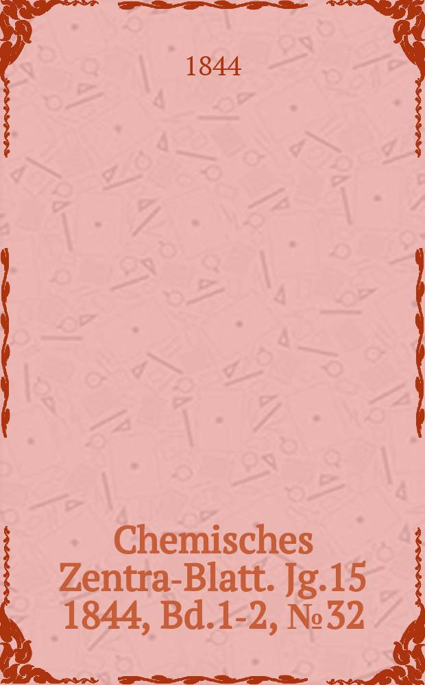 Chemisches Zentral- Blatt. Jg.15 1844, Bd.1-2, №32