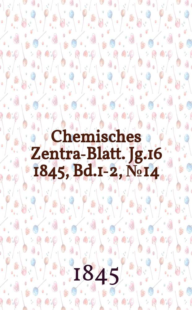 Chemisches Zentral- Blatt. Jg.16 1845, Bd.1-2, №14