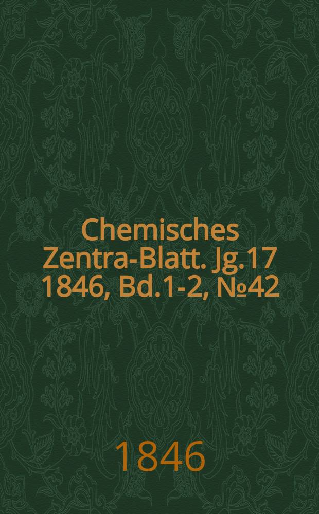 Chemisches Zentral- Blatt. Jg.17 1846, Bd.1-2, №42