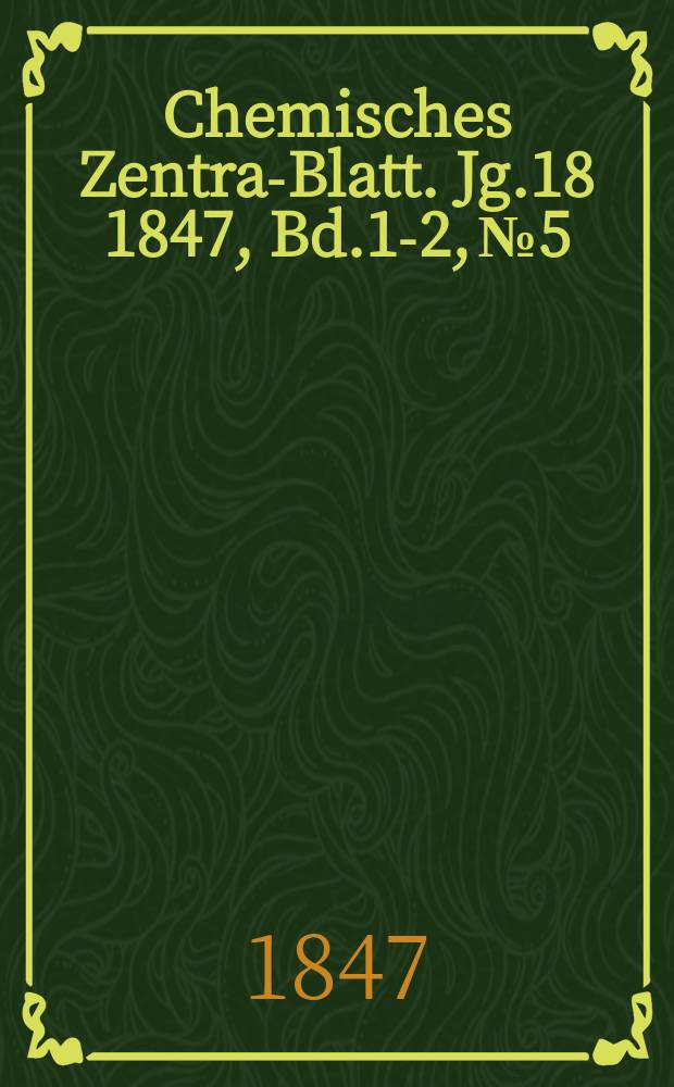 Chemisches Zentral- Blatt. Jg.18 1847, Bd.1-2, №5