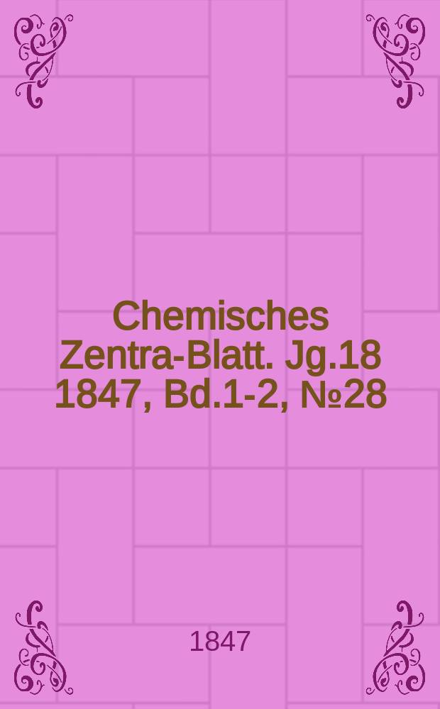 Chemisches Zentral- Blatt. Jg.18 1847, Bd.1-2, №28