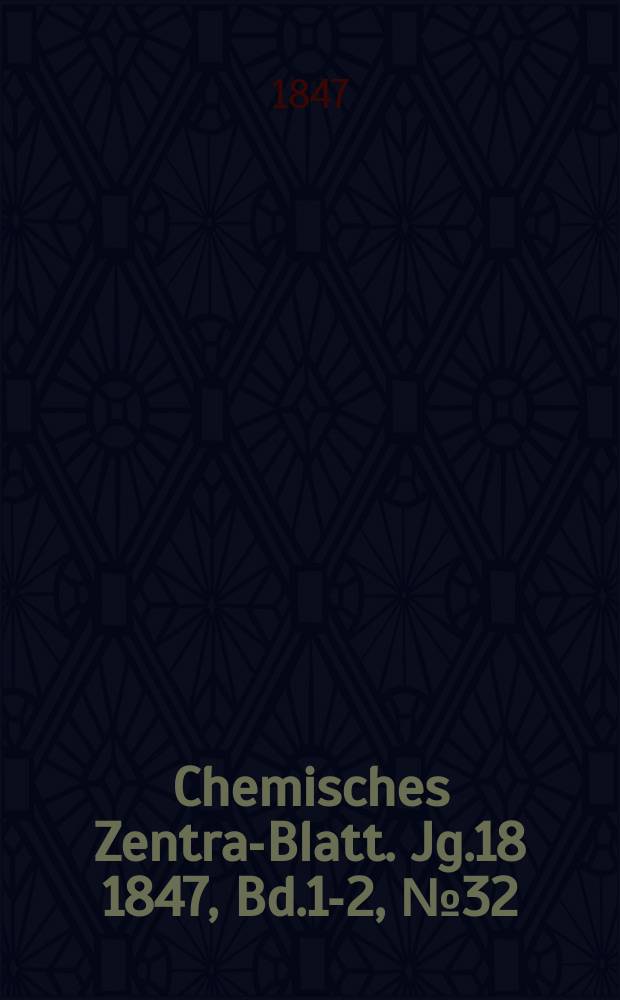Chemisches Zentral- Blatt. Jg.18 1847, Bd.1-2, №32