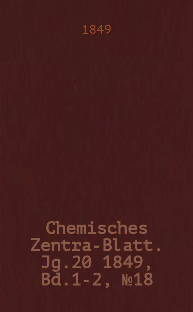 Chemisches Zentral- Blatt. Jg.20 1849, Bd.1-2, №18