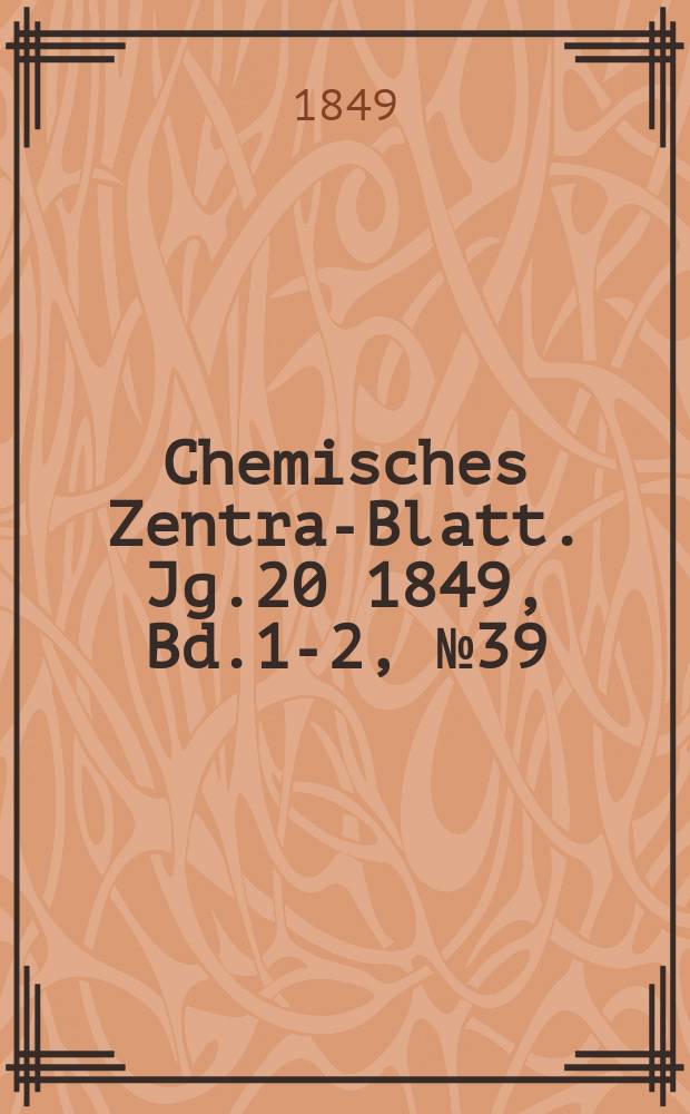 Chemisches Zentral- Blatt. Jg.20 1849, Bd.1-2, №39