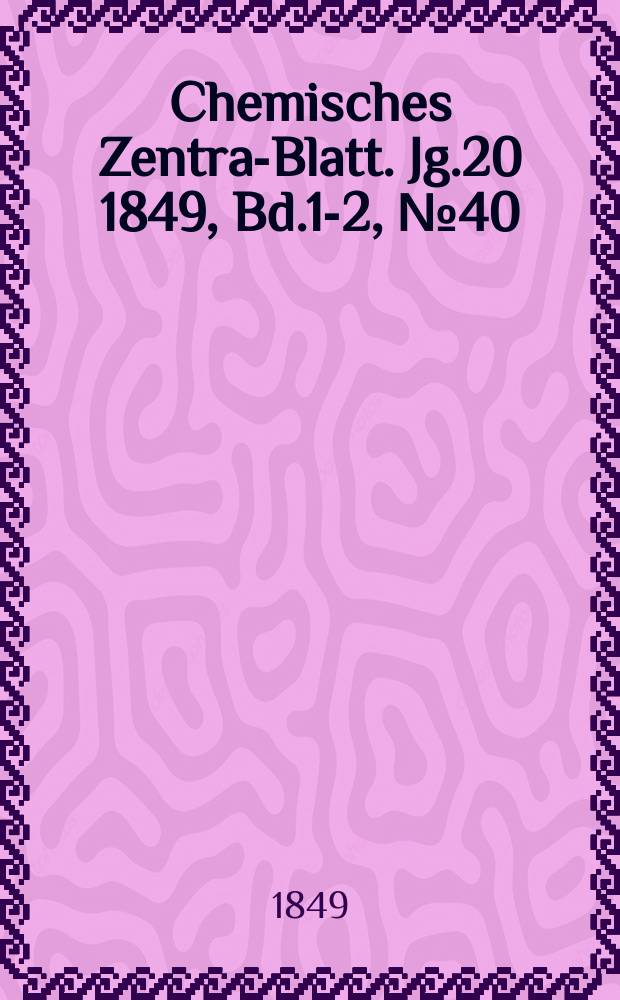 Chemisches Zentral- Blatt. Jg.20 1849, Bd.1-2, №40