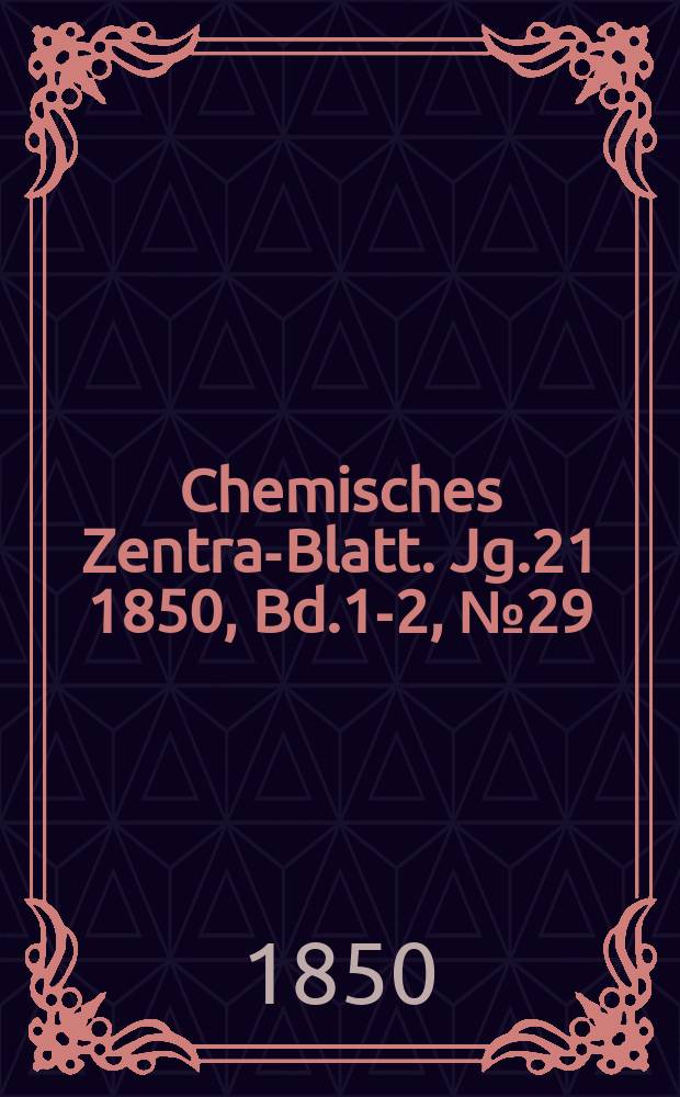Chemisches Zentral- Blatt. Jg.21 1850, Bd.1-2, №29