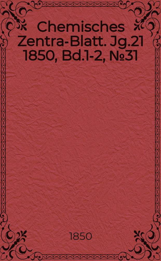 Chemisches Zentral- Blatt. Jg.21 1850, Bd.1-2, №31