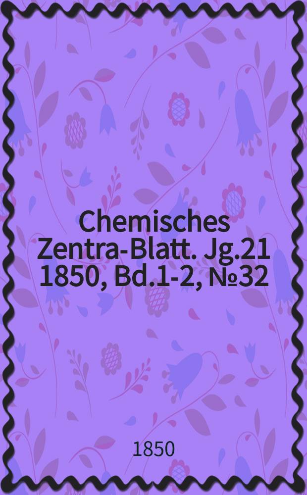 Chemisches Zentral- Blatt. Jg.21 1850, Bd.1-2, №32