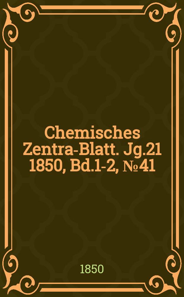 Chemisches Zentral- Blatt. Jg.21 1850, Bd.1-2, №41