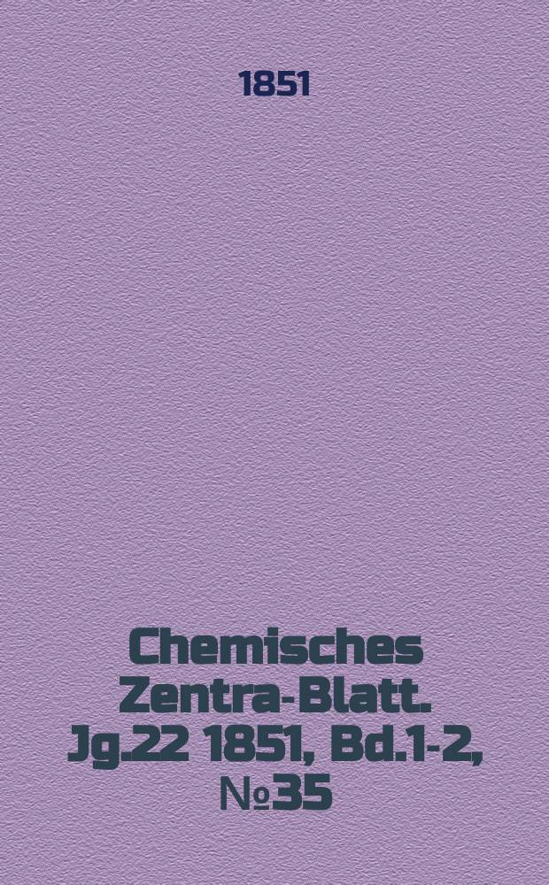 Chemisches Zentral- Blatt. Jg.22 1851, Bd.1-2, №35