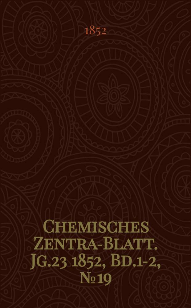 Chemisches Zentral- Blatt. Jg.23 1852, Bd.1-2, №19