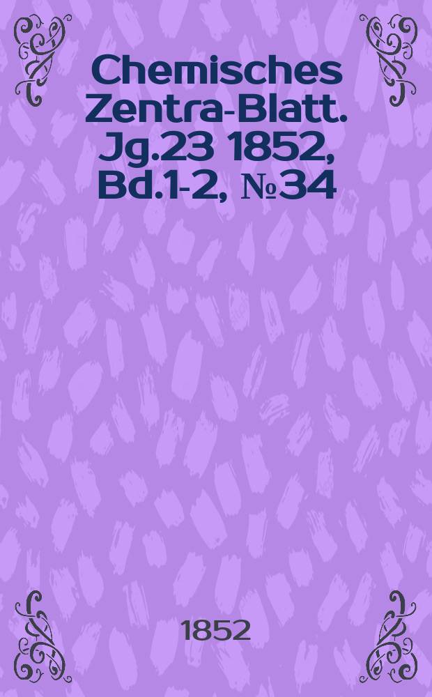 Chemisches Zentral- Blatt. Jg.23 1852, Bd.1-2, №34