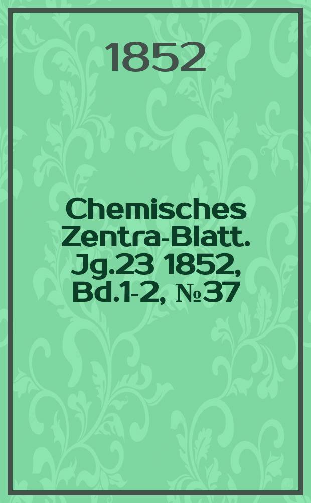 Chemisches Zentral- Blatt. Jg.23 1852, Bd.1-2, №37