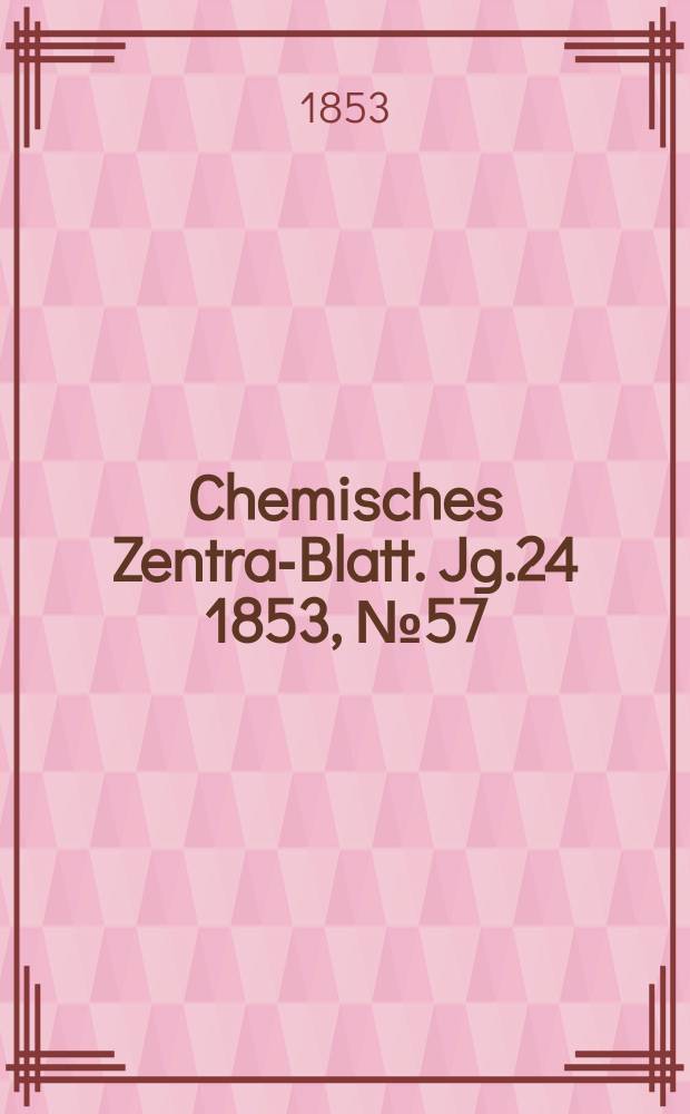 Chemisches Zentral- Blatt. Jg.24 1853, №57