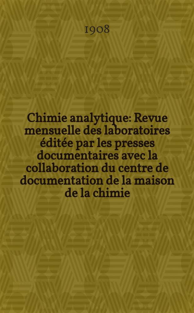 Chimie analytique : Revue mensuelle des laboratoires &eacute;dit&eacute;e par les presses documentaires avec la collaboration du centre de documentation de la maison de la chimie. T.13, №2