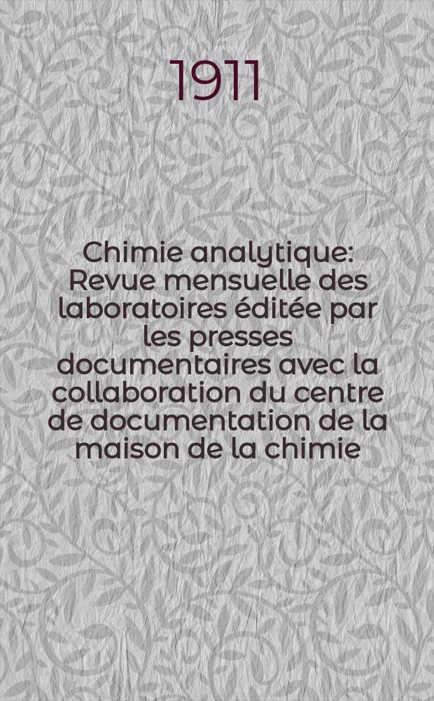 Chimie analytique : Revue mensuelle des laboratoires &eacute;dit&eacute;e par les presses documentaires avec la collaboration du centre de documentation de la maison de la chimie. T.16, №1