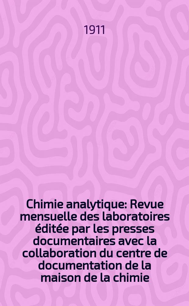 Chimie analytique : Revue mensuelle des laboratoires &eacute;dit&eacute;e par les presses documentaires avec la collaboration du centre de documentation de la maison de la chimie. T.16, №8