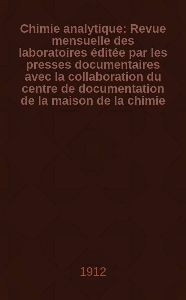 Chimie analytique : Revue mensuelle des laboratoires &eacute;dit&eacute;e par les presses documentaires avec la collaboration du centre de documentation de la maison de la chimie. T.17, №2