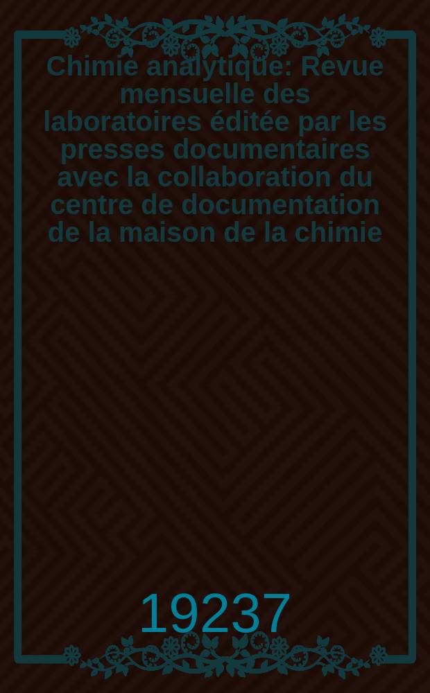 Chimie analytique : Revue mensuelle des laboratoires éditée par les presses documentaires avec la collaboration du centre de documentation de la maison de la chimie. T.9, №1
