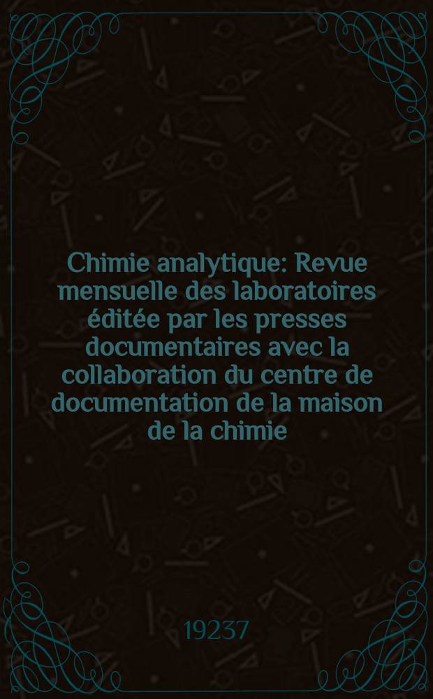 Chimie analytique : Revue mensuelle des laboratoires &eacute;dit&eacute;e par les presses documentaires avec la collaboration du centre de documentation de la maison de la chimie. T.9, №5