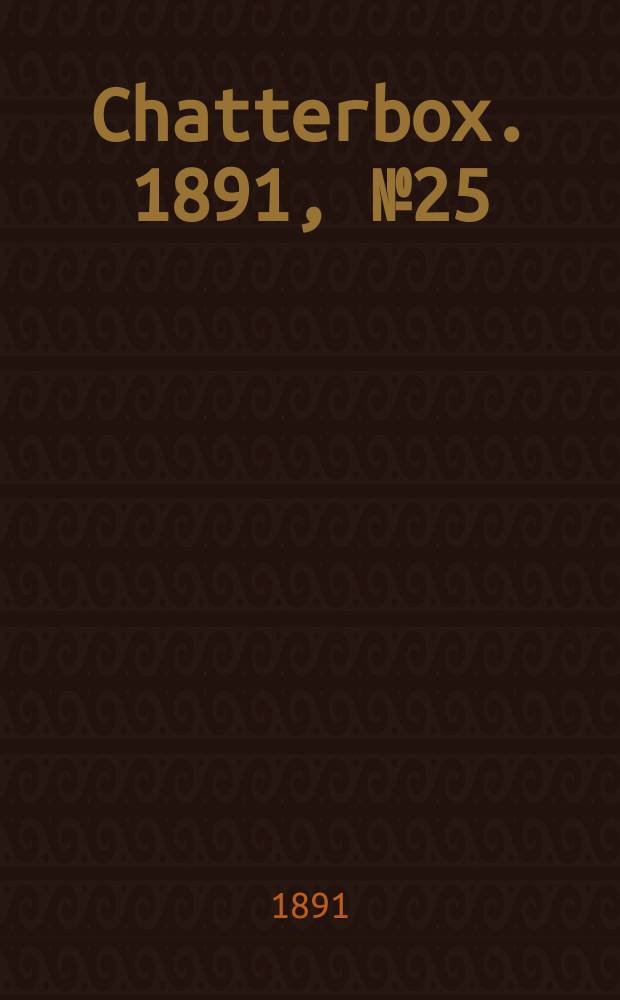 Chatterbox. 1891, №25