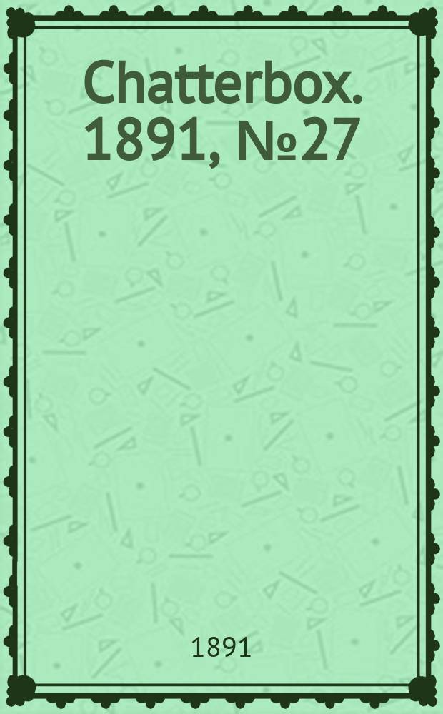 Chatterbox. 1891, №27