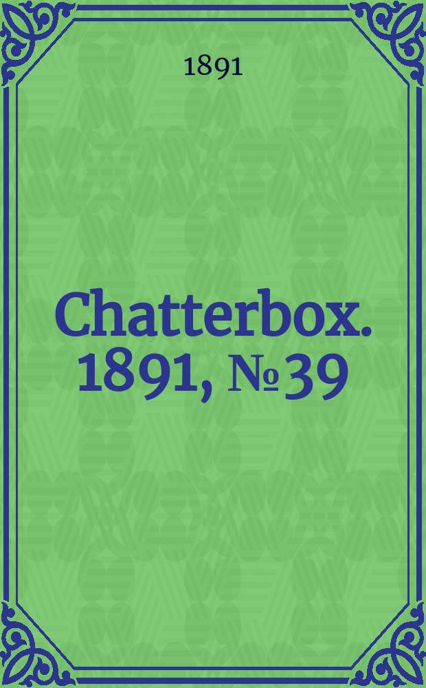 Chatterbox. 1891, №39