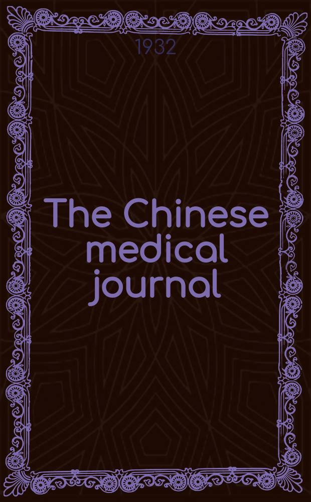 The Chinese medical journal : Offic. organ of the Chinese medical association. Vol.46, №1