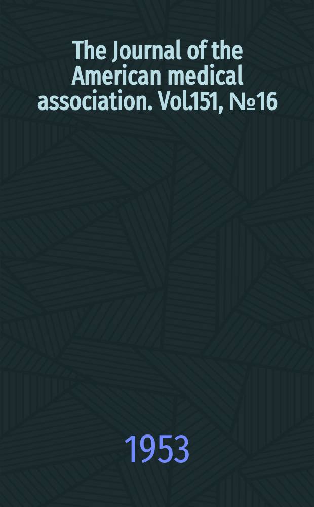 The Journal of the American medical association. Vol.151, №16