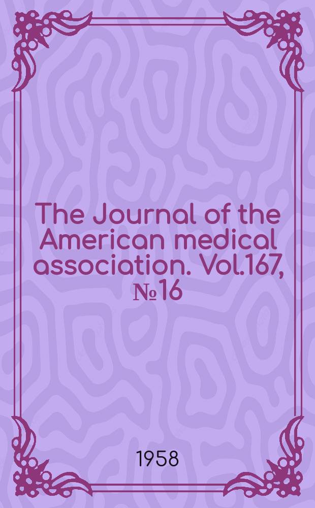 The Journal of the American medical association. Vol.167, №16