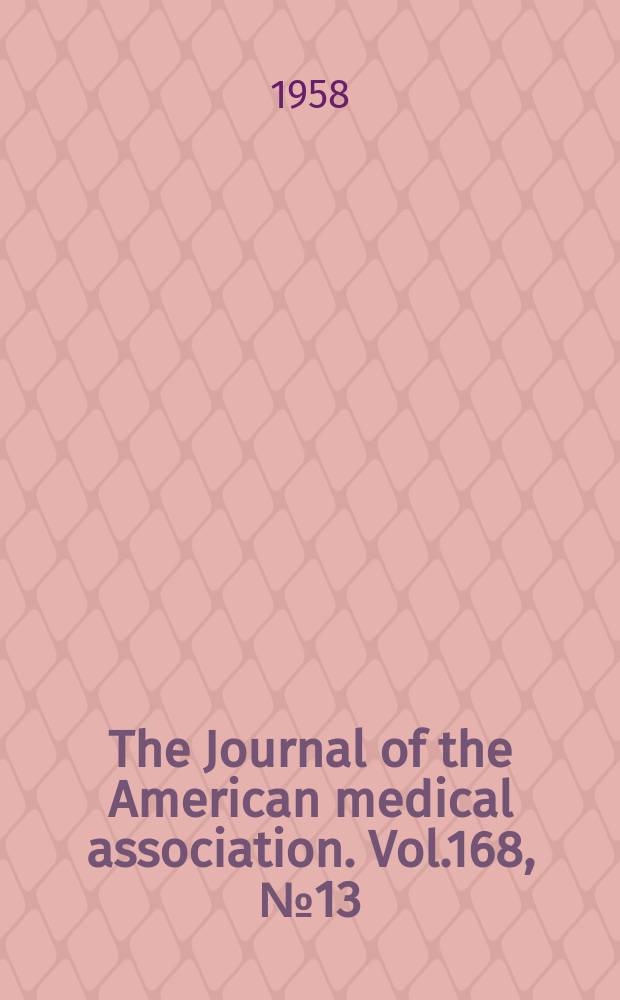 The Journal of the American medical association. Vol.168, №13