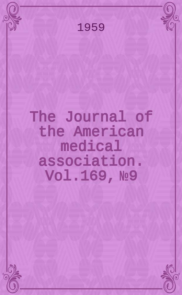 The Journal of the American medical association. Vol.169, №9