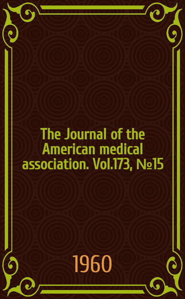 The Journal of the American medical association. Vol.173, №15