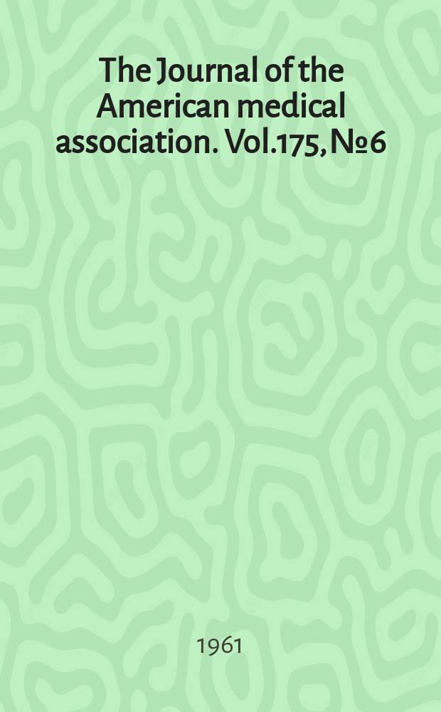 The Journal of the American medical association. Vol.175, №6
