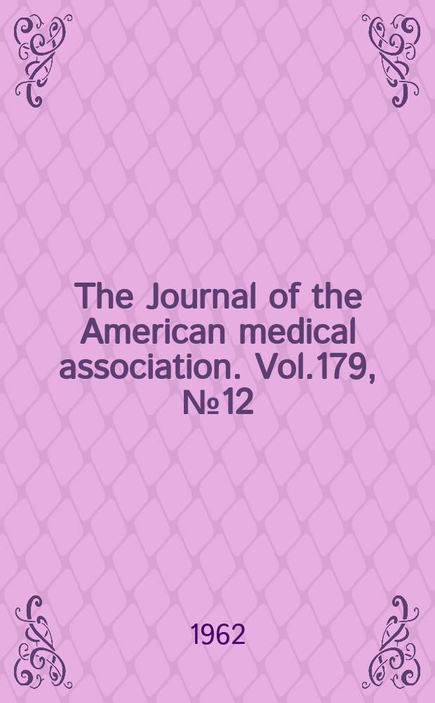 The Journal of the American medical association. Vol.179, №12