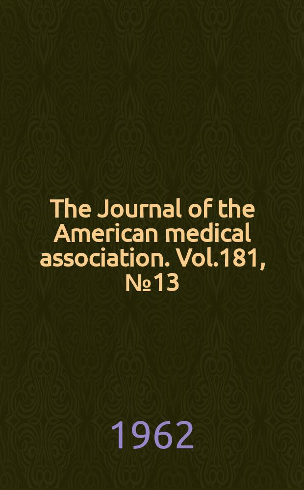 The Journal of the American medical association. Vol.181, №13