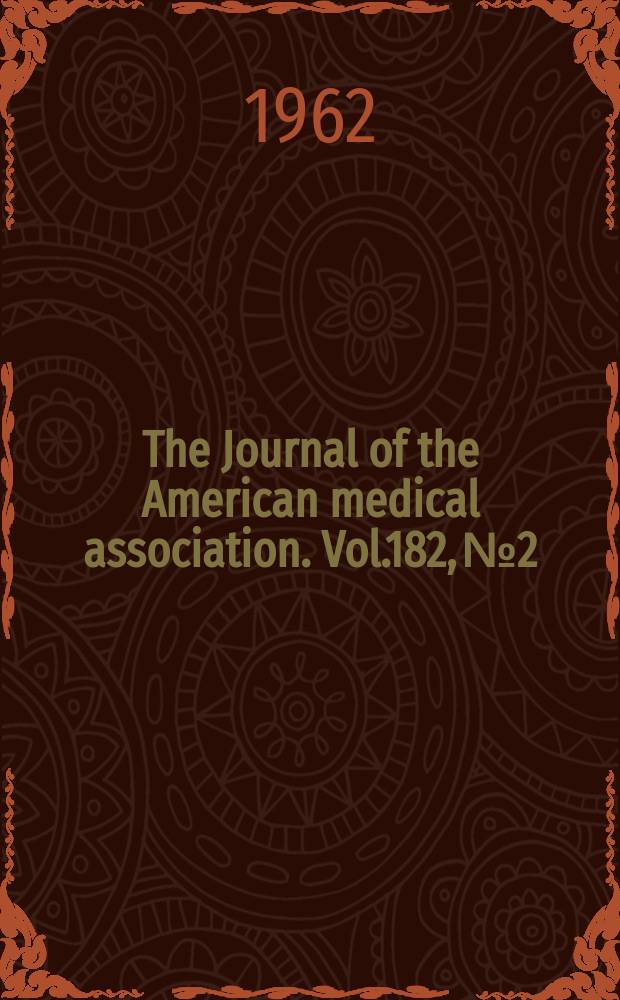 The Journal of the American medical association. Vol.182, №2