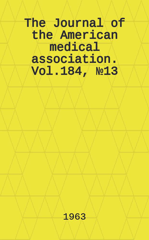 The Journal of the American medical association. Vol.184, №13
