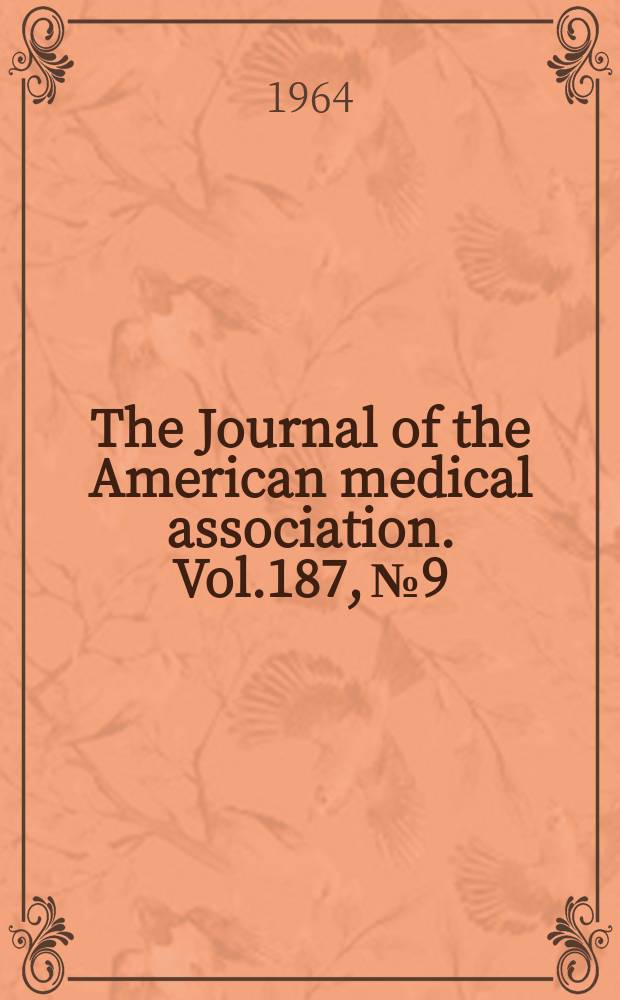 The Journal of the American medical association. Vol.187, №9