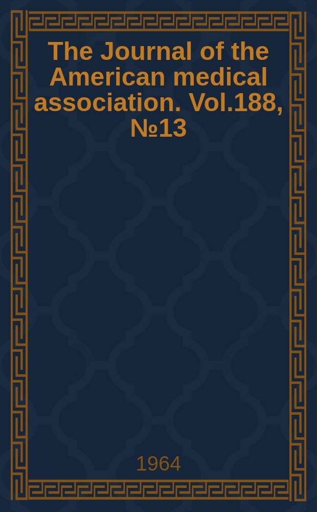 The Journal of the American medical association. Vol.188, №13